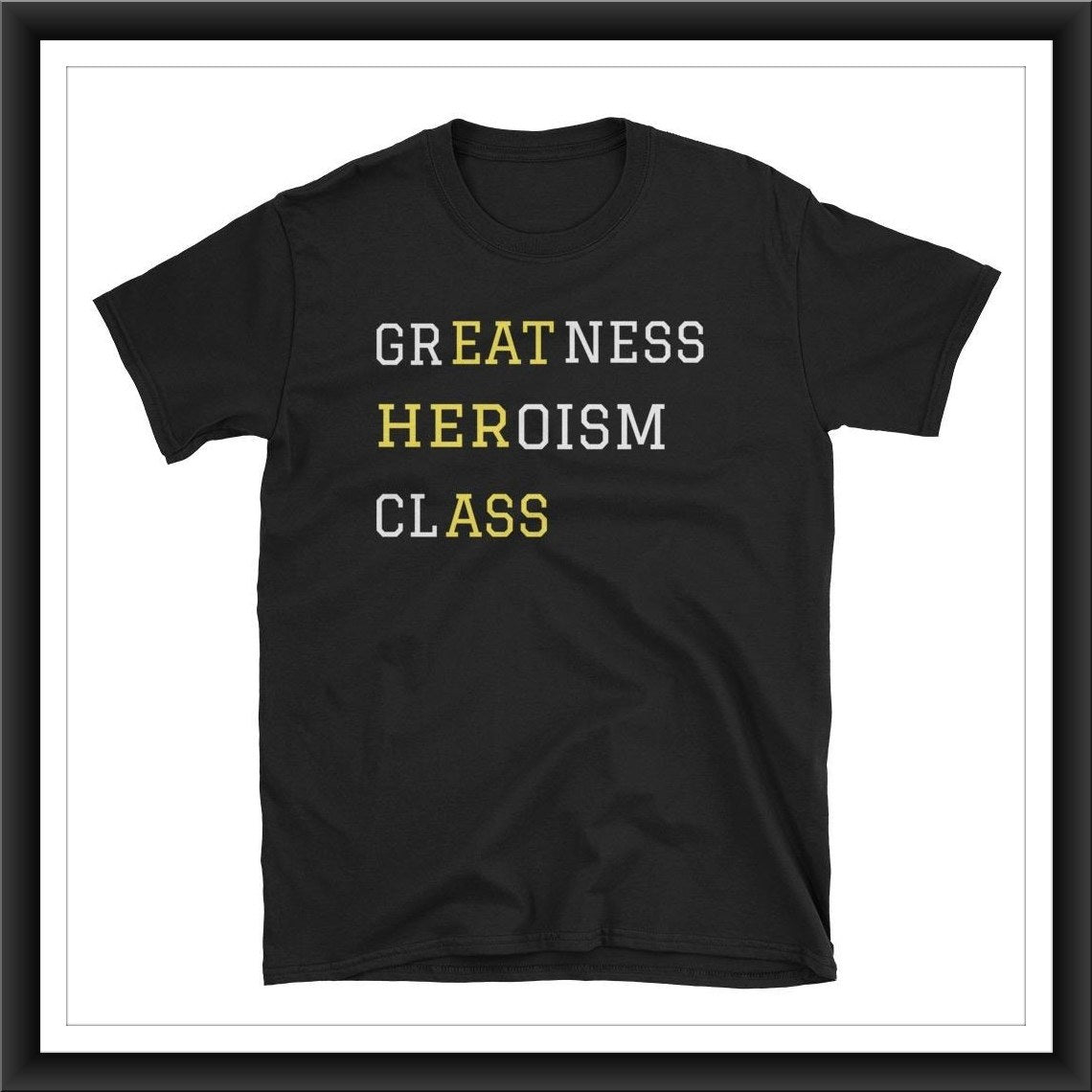 Greatness, Heroism, Class - Unisex T-Shirt | Liners Gone Wild - Shop Humor Based Apparel & Accessories