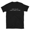 Sorry I'm Late - Unisex T-Shirt - Liners Gone Wild sorry-im-late-unisex-t-shirt, funny shirt, funny t-shirts, humor tee, one liner jokes, sorry I'm late, sorry I'm late I didn't want to come