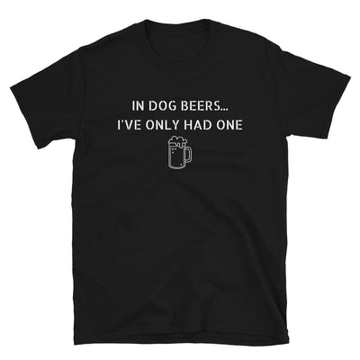 Dog Beers - Unisex T-Shirt - Liners Gone Wild dog-beers-unisex-t-shirt, dog beers, dogs, drinking shirts, funny t-shirts, humor tees, in dog beers I've only had one, one liner jokes