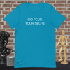 Go Fcuk Your Selfie - Unisex t-shirt - Liners Gone Wild go-fcuk-your-selfie-unisex-t-shirt, selfie