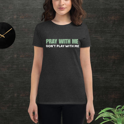 Pray With Me, Don't Play With Me - Women's short sleeve t-shirt - Liners Gone Wild